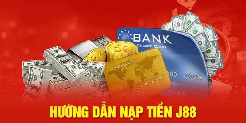 Hướng dẫn các bước nạp tiền J88 chi tiết nhất cho người mới