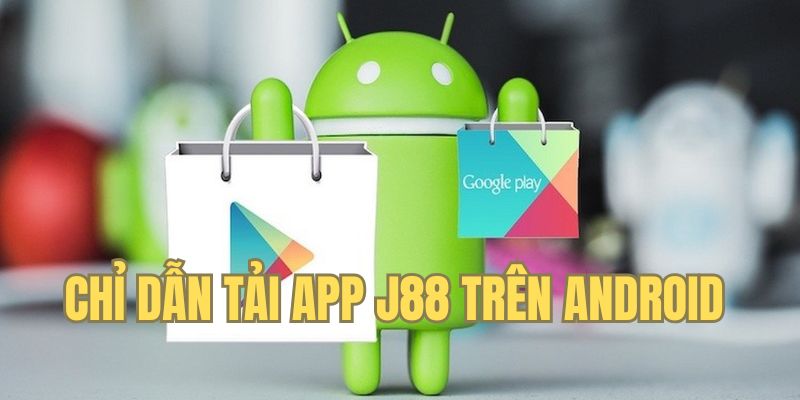 Chỉ dẫn 4 bước tải app J88 trên di động Android