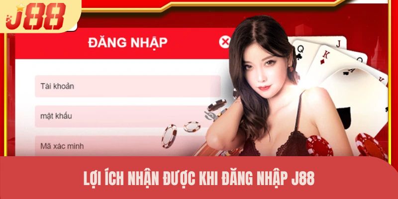 Lợi ích nhận được khi đăng nhập J88