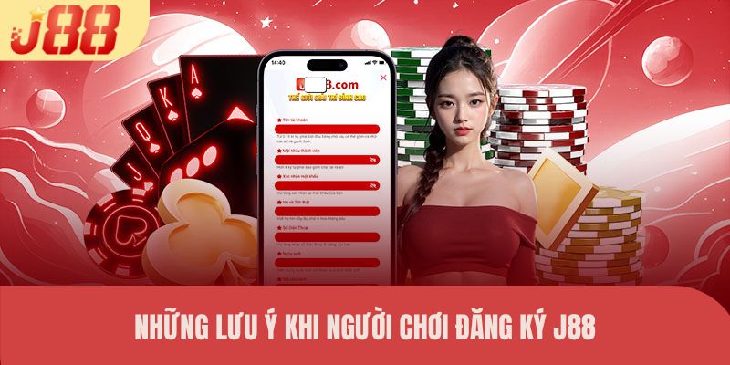 Những lưu ý khi người chơi đăng ký J88